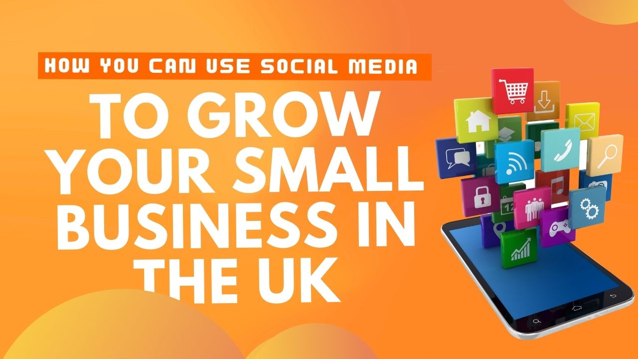 How You Can Use Social Media to Grow Your Small Business in the UK